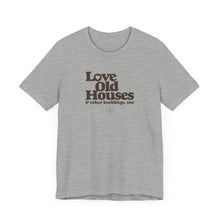 Load image into Gallery viewer, &quot;Love Old Houses&quot; Unisex T-Shirt