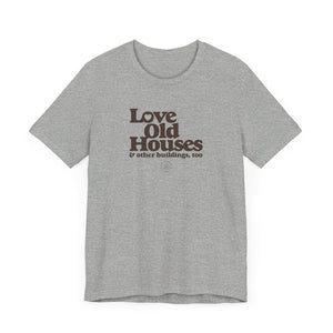"Love Old Houses" Unisex T-Shirt