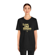 Load image into Gallery viewer, &quot;Love Old Houses&quot; Unisex T-Shirt