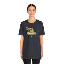 Load image into Gallery viewer, &quot;Love Old Houses&quot; Unisex T-Shirt