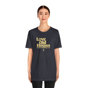 "Love Old Houses" Unisex T-Shirt
