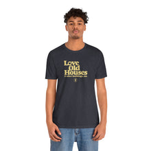 Load image into Gallery viewer, &quot;Love Old Houses&quot; Unisex T-Shirt