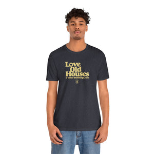 "Love Old Houses" Unisex T-Shirt