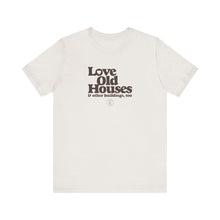 Load image into Gallery viewer, &quot;Love Old Houses&quot; Unisex T-Shirt