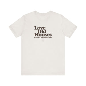 "Love Old Houses" Unisex T-Shirt