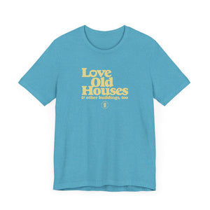 "Love Old Houses" Unisex T-Shirt