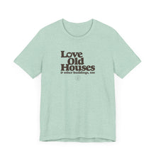 Load image into Gallery viewer, &quot;Love Old Houses&quot; Unisex T-Shirt