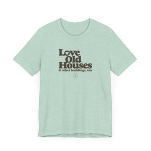 "Love Old Houses" Unisex T-Shirt