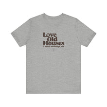 Load image into Gallery viewer, &quot;Love Old Houses&quot; Unisex T-Shirt
