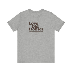 "Love Old Houses" Unisex T-Shirt