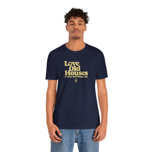 "Love Old Houses" Unisex T-Shirt