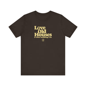 "Love Old Houses" Unisex T-Shirt