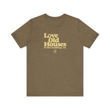 Load image into Gallery viewer, &quot;Love Old Houses&quot; Unisex T-Shirt