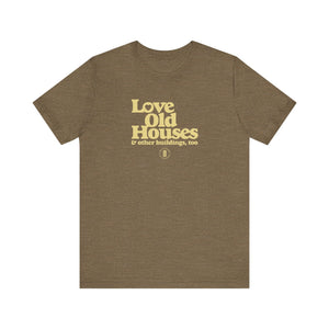 "Love Old Houses" Unisex T-Shirt
