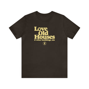 "Love Old Houses" Unisex Fitted T-Shirt