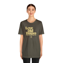 Load image into Gallery viewer, &quot;Love Old Houses&quot; Unisex Fitted T-Shirt
