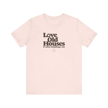 Load image into Gallery viewer, &quot;Love Old Houses&quot; Unisex T-Shirt