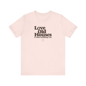 "Love Old Houses" Unisex T-Shirt