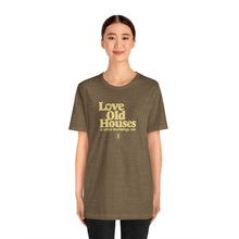 Load image into Gallery viewer, &quot;Love Old Houses&quot; Unisex T-Shirt