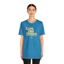 Load image into Gallery viewer, &quot;Love Old Houses&quot; Unisex Fitted T-Shirt