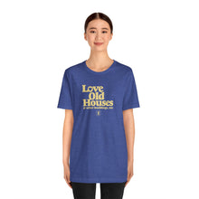 Load image into Gallery viewer, &quot;Love Old Houses&quot; Unisex T-Shirt