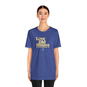 "Love Old Houses" Unisex T-Shirt