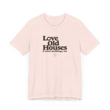 Load image into Gallery viewer, &quot;Love Old Houses&quot; Unisex T-Shirt