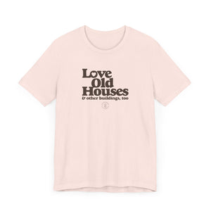 "Love Old Houses" Unisex T-Shirt