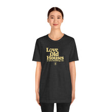 Load image into Gallery viewer, &quot;Love Old Houses&quot; Unisex T-Shirt