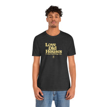 Load image into Gallery viewer, &quot;Love Old Houses&quot; Unisex T-Shirt