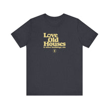Load image into Gallery viewer, &quot;Love Old Houses&quot; Unisex T-Shirt