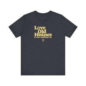 "Love Old Houses" Unisex T-Shirt