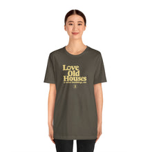 Load image into Gallery viewer, &quot;Love Old Houses&quot; Unisex T-Shirt