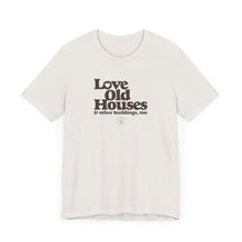 Load image into Gallery viewer, &quot;Love Old Houses&quot; Unisex T-Shirt