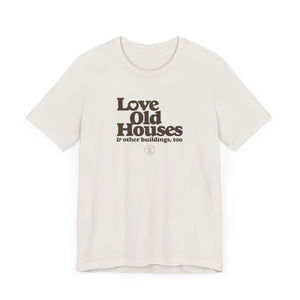 "Love Old Houses" Unisex T-Shirt