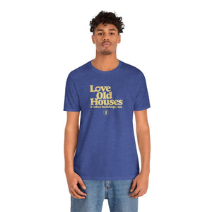"Love Old Houses" Unisex T-Shirt