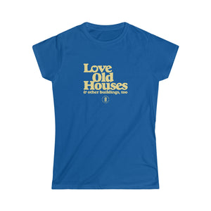 "Love Old Houses" Ladies Fitted T-Shirt