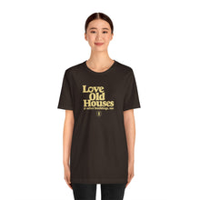 Load image into Gallery viewer, &quot;Love Old Houses&quot; Unisex T-Shirt