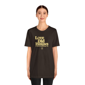 "Love Old Houses" Unisex T-Shirt