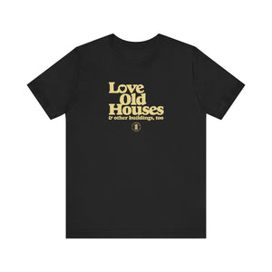 "Love Old Houses" Unisex T-Shirt
