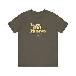 "Love Old Houses" Unisex T-Shirt