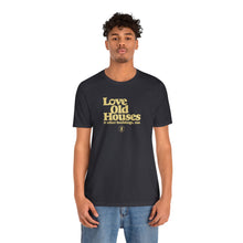 Load image into Gallery viewer, &quot;Love Old Houses&quot; Unisex T-Shirt