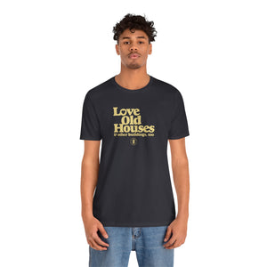 "Love Old Houses" Unisex T-Shirt
