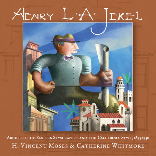 Henry L.A. Jekel: Architect of Eastern Skyscrapers and the California Style