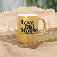 Load image into Gallery viewer, ORF &quot;Love Old Houses&quot; Metallic Coffee Mug