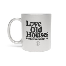 Load image into Gallery viewer, ORF &quot;Love Old Houses&quot; Metallic Coffee Mug